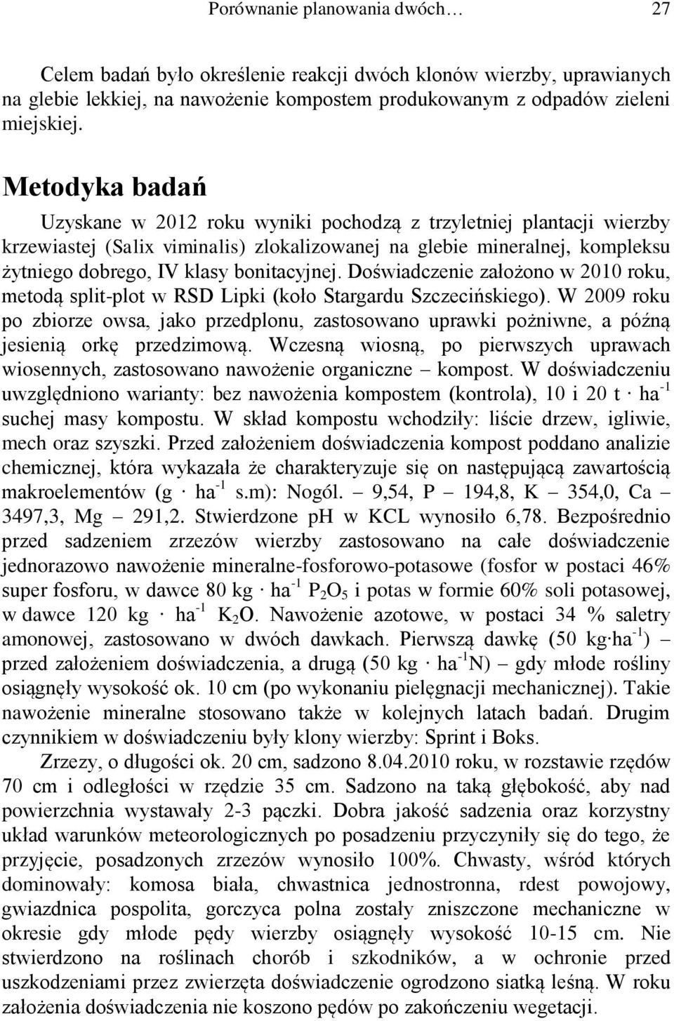 bonitacyjnej. Doświadczenie założono w 2010 roku, metodą split-plot w RSD Lipki (koło Stargardu Szczecińskiego).