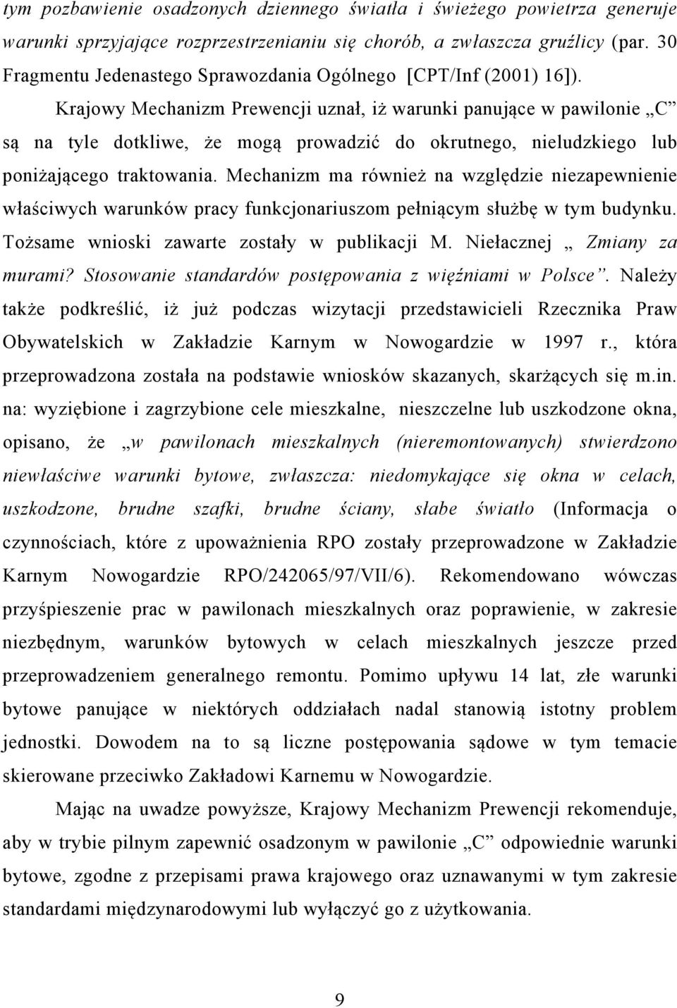 Krajowy Mechanizm Prewencji uznał, iż warunki panujące w pawilonie C są na tyle dotkliwe, że mogą prowadzić do okrutnego, nieludzkiego lub poniżającego traktowania.