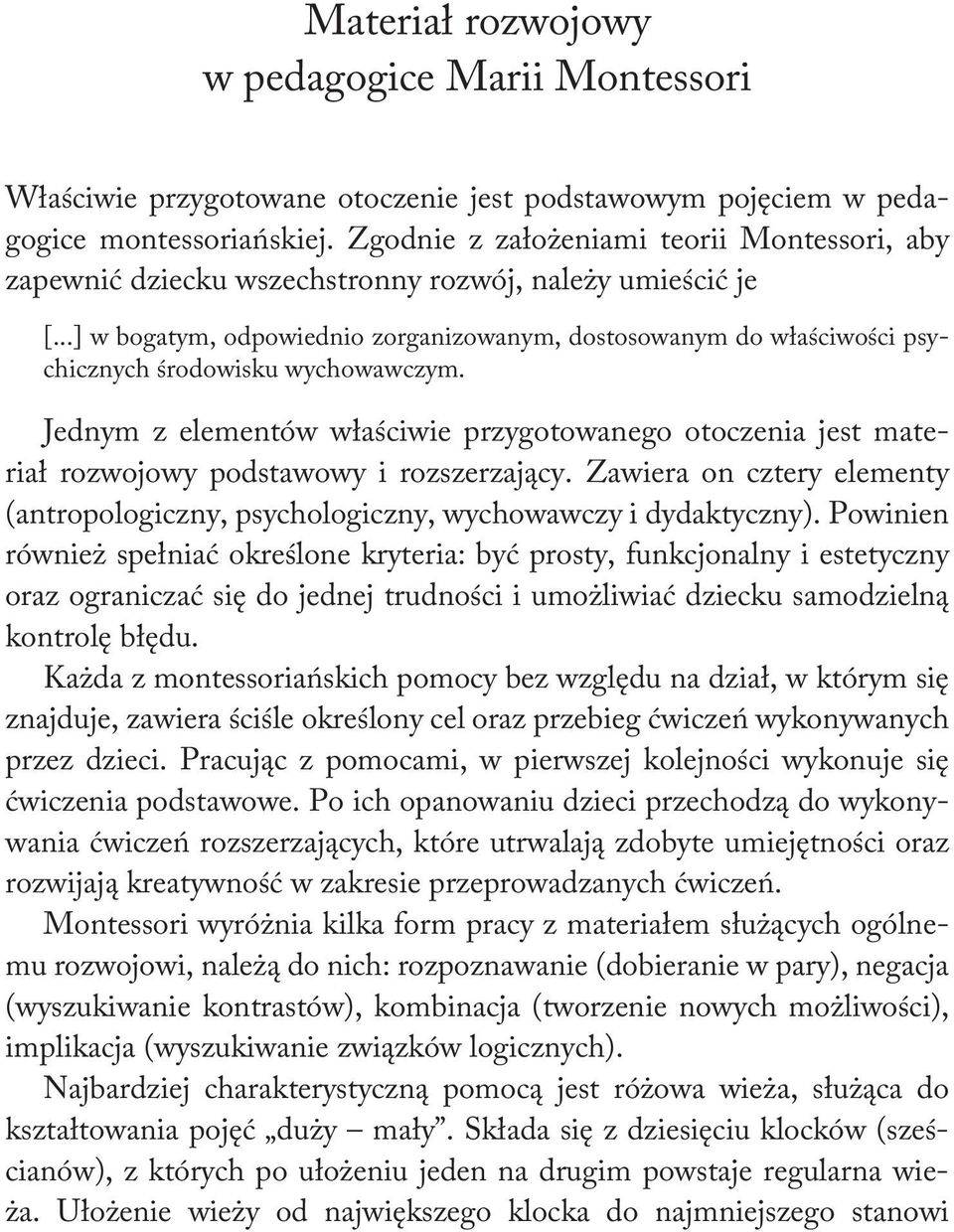 ..] w bogatym, odpowiednio zorganizowanym, dostosowanym do właściwości psychicznych środowisku wychowawczym.