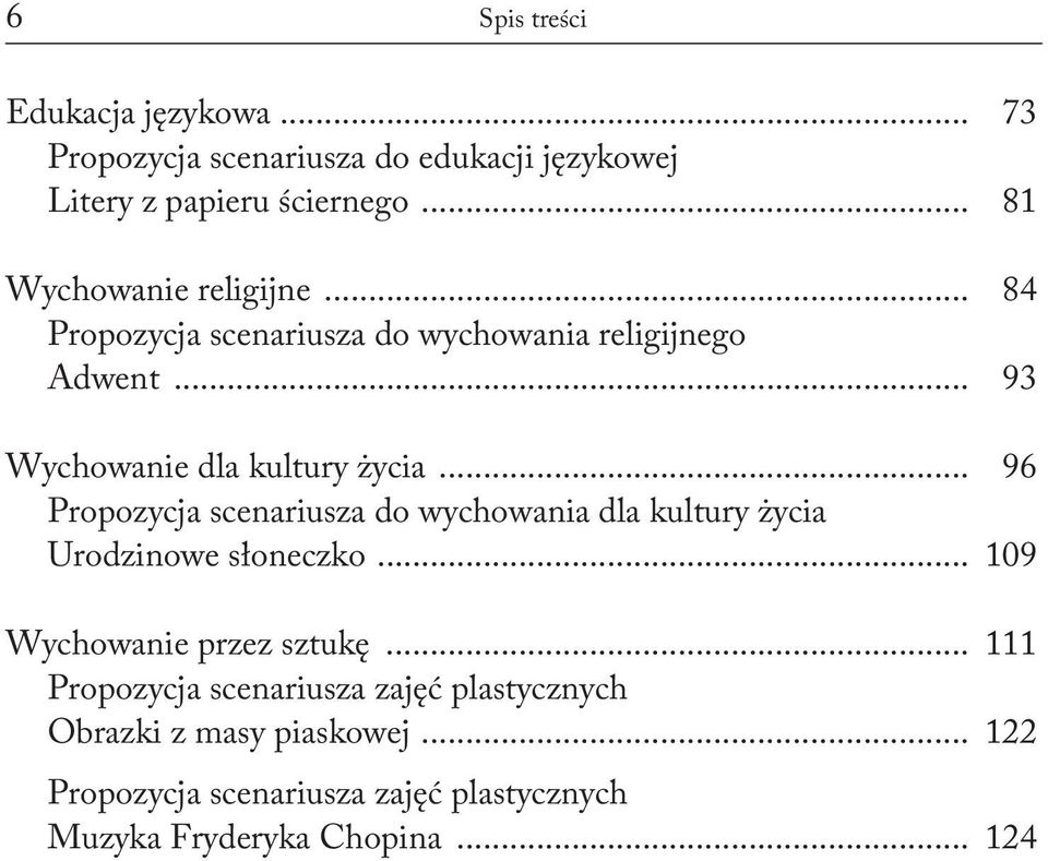 .. 96 Propozycja scenariusza do wychowania dla kultury życia Urodzinowe słoneczko... 109 Wychowanie przez sztukę.