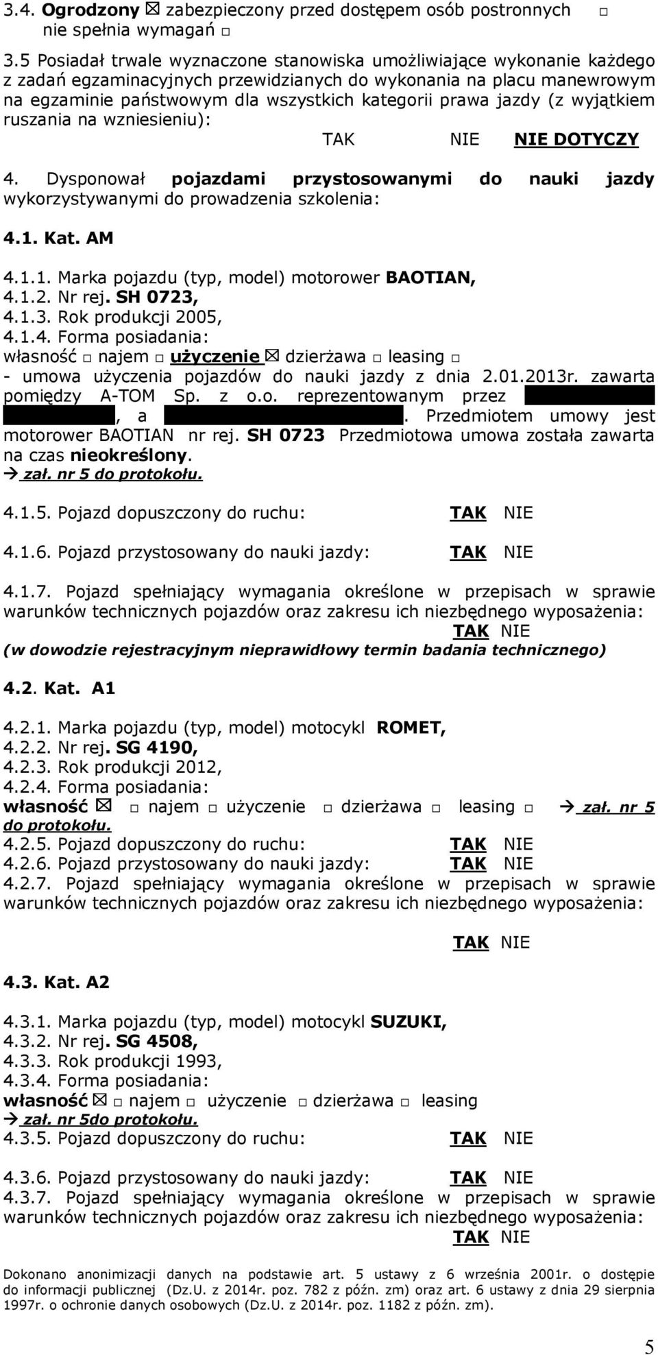 jazdy (z wyjątkiem ruszania na wzniesieniu): DOTYCZY 4. Dysponował pojazdami przystosowanymi do nauki jazdy wykorzystywanymi do prowadzenia szkolenia: 4.1.