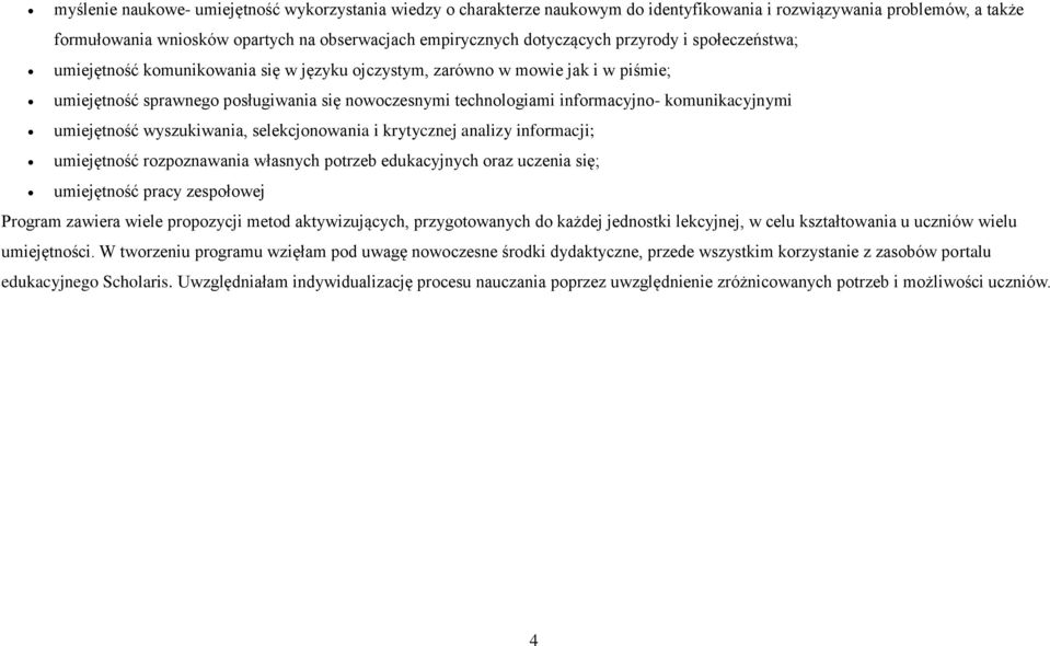 komunikacyjnymi umiejętność wyszukiwania, selekcjonowania i krytycznej analizy informacji; umiejętność rozpoznawania własnych potrzeb edukacyjnych oraz uczenia się; umiejętność pracy zespołowej