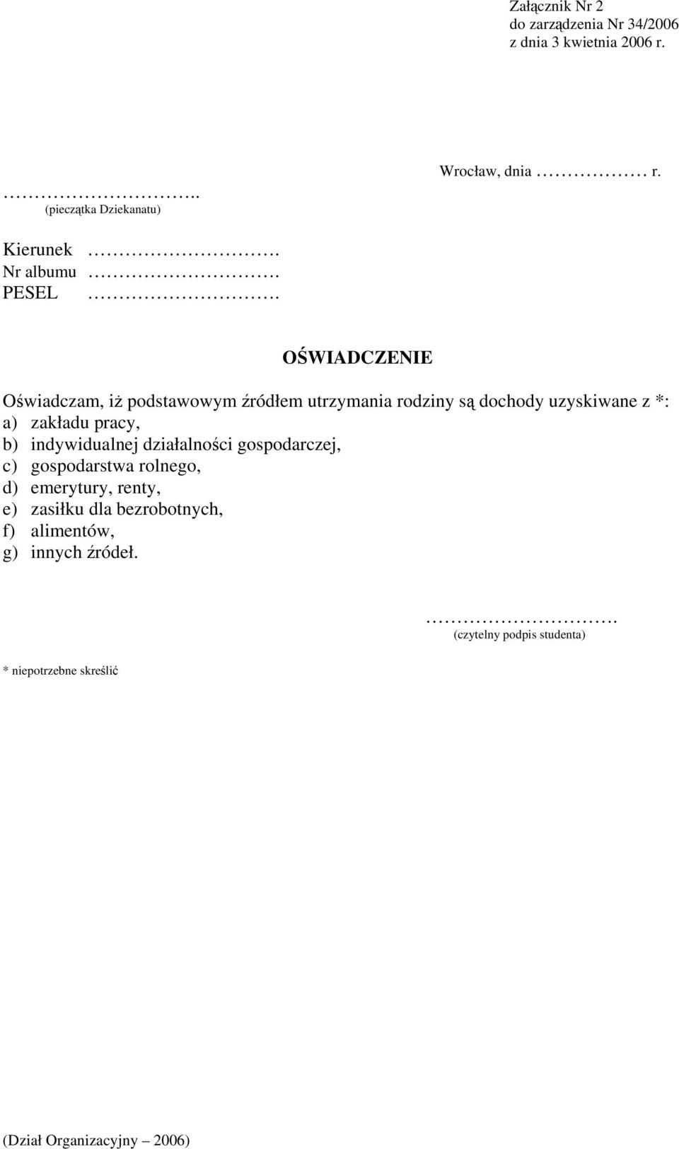 uzyskiwane z *: a) zakładu pracy, b) indywidualnej działalności gospodarczej, c) gospodarstwa rolnego, d)