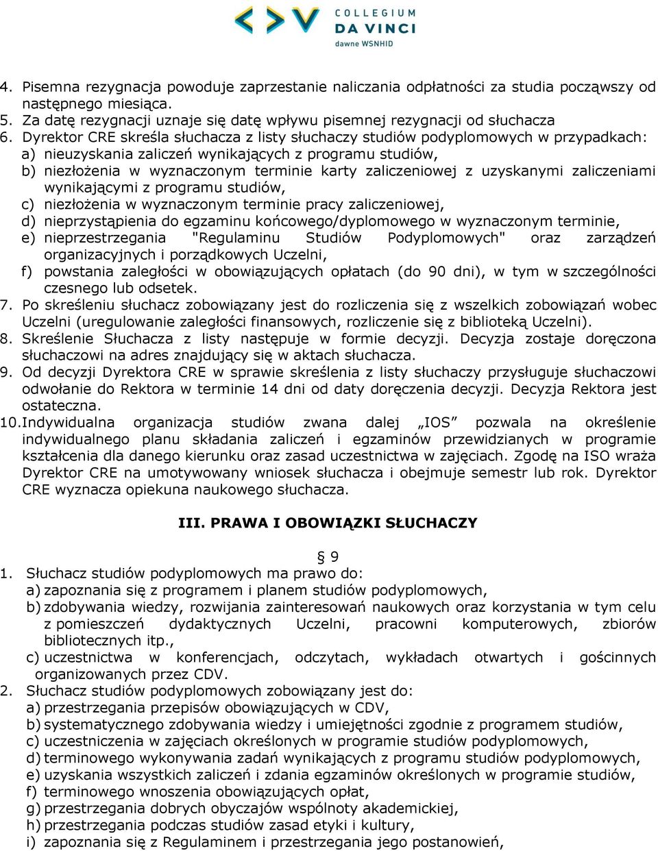 zaliczeniowej z uzyskanymi zaliczeniami wynikającymi z programu studiów, c) niezłożenia w wyznaczonym terminie pracy zaliczeniowej, d) nieprzystąpienia do egzaminu końcowego/dyplomowego w wyznaczonym