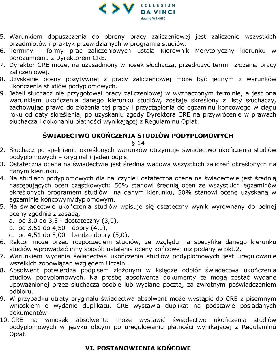 Dyrektor CRE może, na uzasadniony wniosek słuchacza, przedłużyć termin złożenia pracy zaliczeniowej. 8.