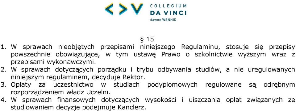 W sprawach dotyczących porządku i trybu odbywania studiów, a nie uregulowanych niniejszym regulaminem, decyduje Rektor. 3.