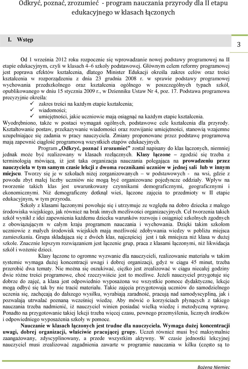 w sprawie podstawy programowej wychowania przedszkolnego oraz kształcenia ogólnego w poszczególnych typach szkół, opublikowanego w dniu 15 stycznia 2009 r., w Dzienniku Ustaw Nr 4, poz. 17.