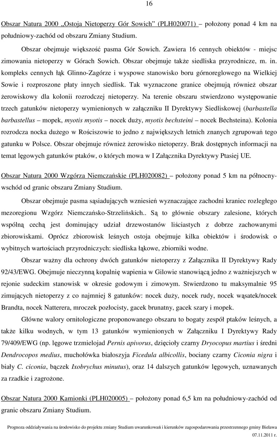 kompleks cennych łąk Glinno-Zagórze i wyspowe stanowisko boru górnoreglowego na Wielkiej Sowie i rozproszone płaty innych siedlisk.