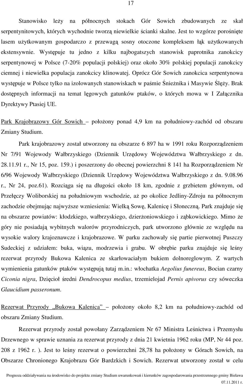 Występuje tu jedno z kilku najbogatszych stanowisk paprotnika zanokcicy serpentynowej w Polsce (7-20% populacji polskiej) oraz około 30% polskiej populacji zanokcicy ciemnej i niewielka populacja