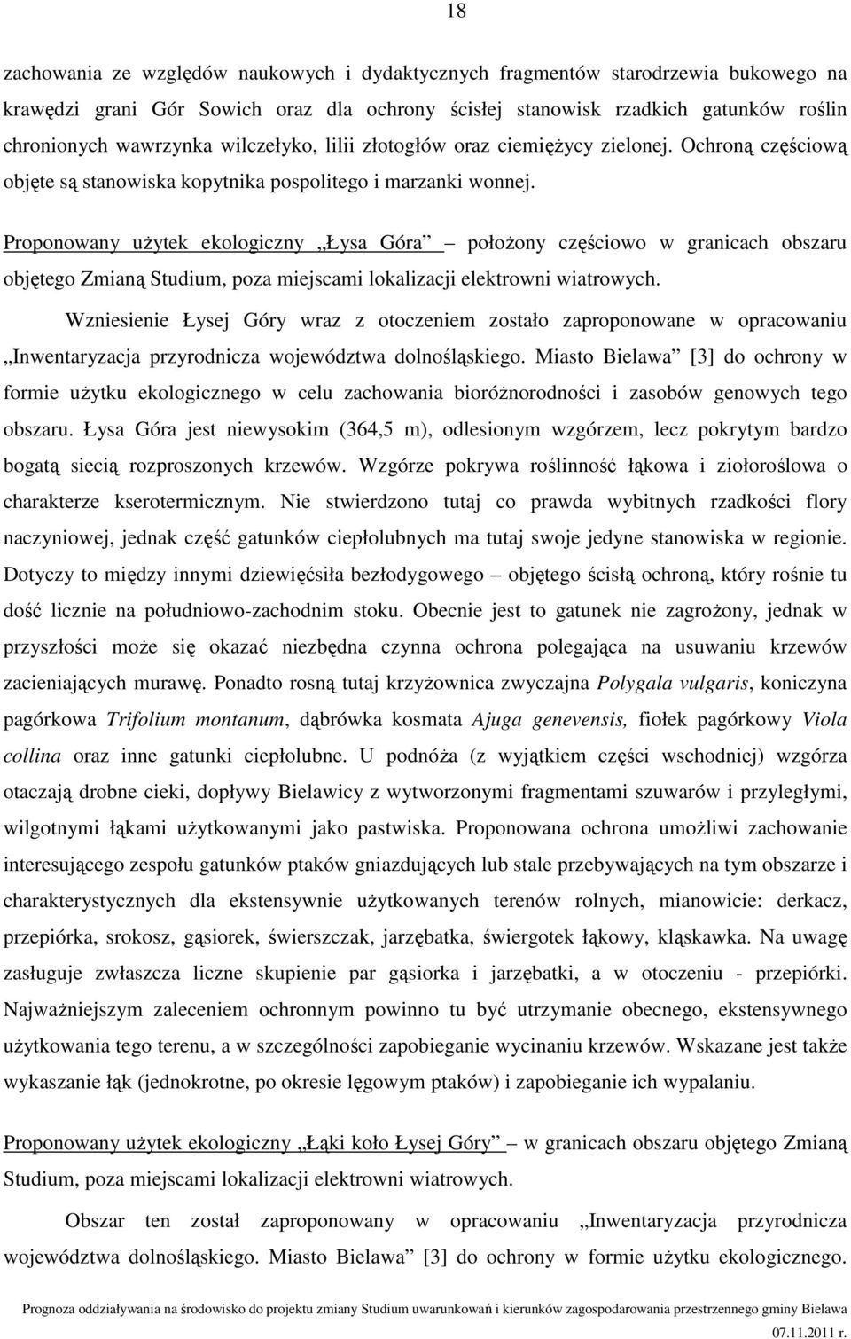 Proponowany użytek ekologiczny Łysa Góra położony częściowo w granicach obszaru objętego Zmianą Studium, poza miejscami lokalizacji elektrowni wiatrowych.