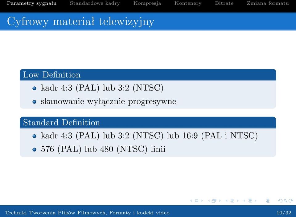 (PAL) lub 3:2 (NTSC) lub 16:9 (PAL i NTSC) 576 (PAL) lub 480 (NTSC)