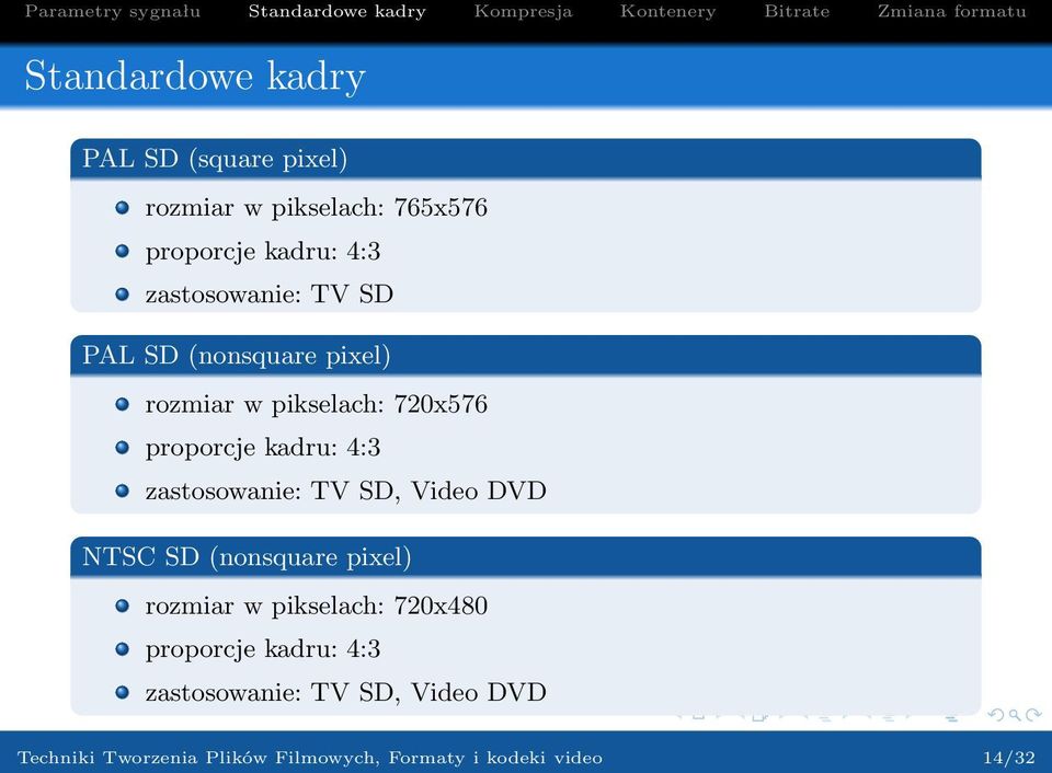 zastosowanie: TV SD, Video DVD NTSC SD (nonsquare pixel) rozmiar w pikselach: 720x480 proporcje