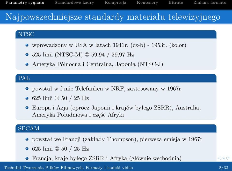 625 linii @ 50 / 25 Hz Europa i Azja (oprócz Japonii i krajów byłego ZSRR), Australia, Ameryka Południowa i część Afryki powstał we Francji