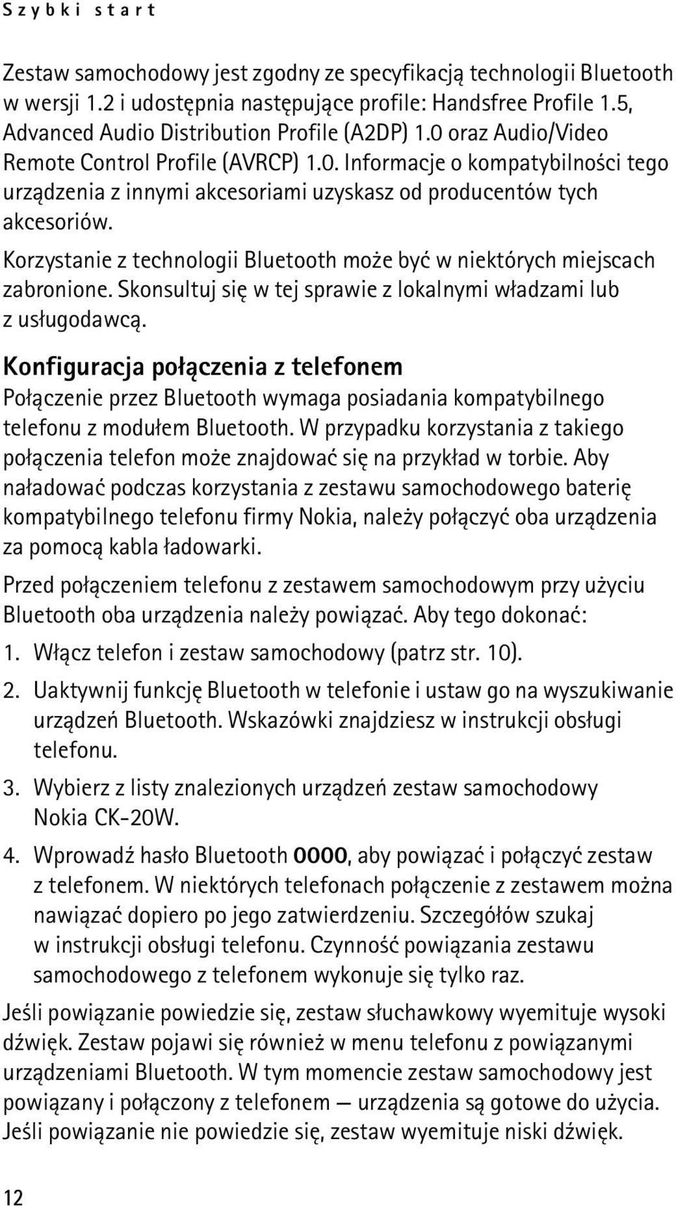 Korzystanie z technologii Bluetooth mo e byæ w niektórych miejscach zabronione. Skonsultuj siê w tej sprawie z lokalnymi w³adzami lub z us³ugodawc±.