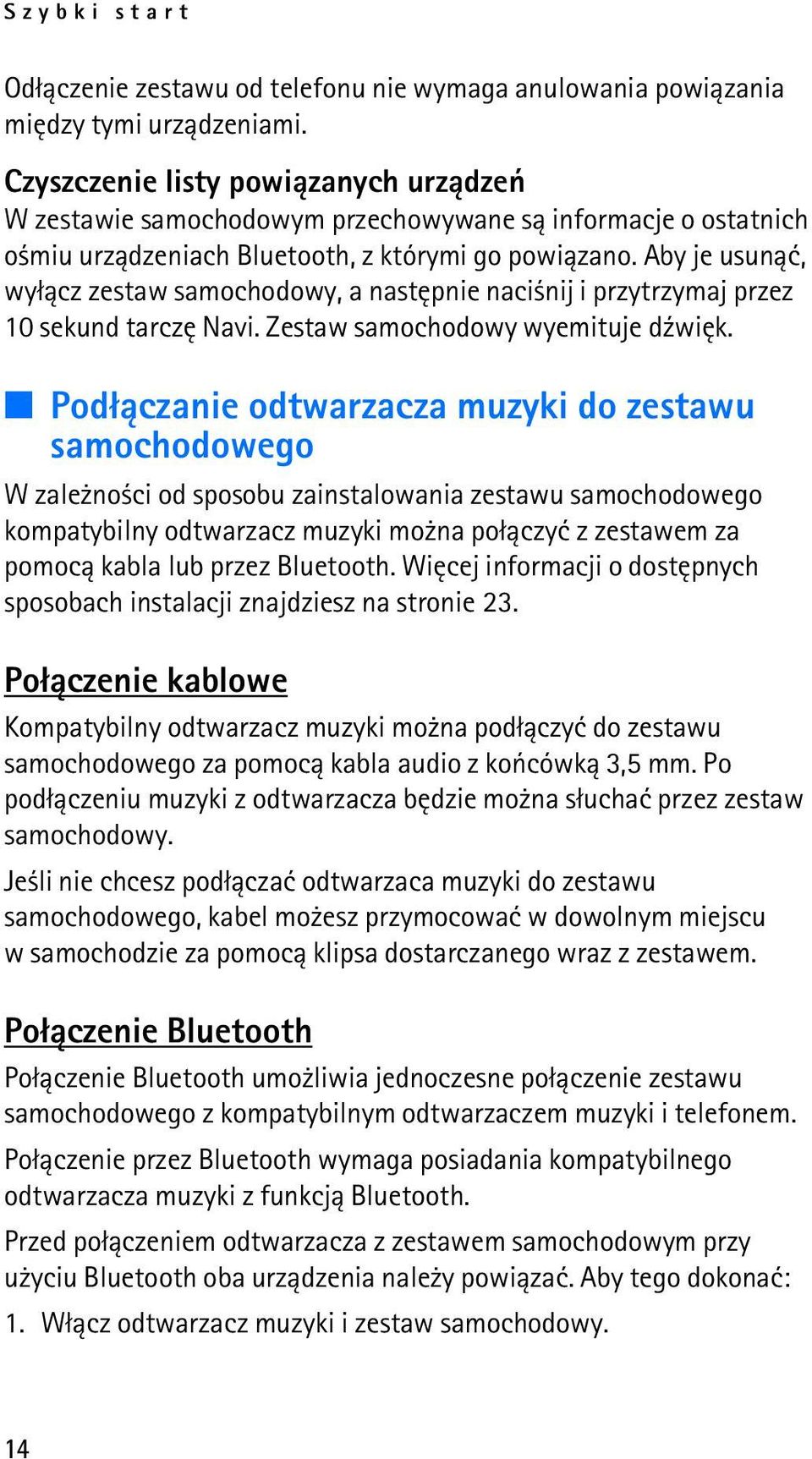 Aby je usun±æ, wy³±cz zestaw samochodowy, a nastêpnie naci nij i przytrzymaj przez 10 sekund tarczê Navi. Zestaw samochodowy wyemituje d¼wiêk.