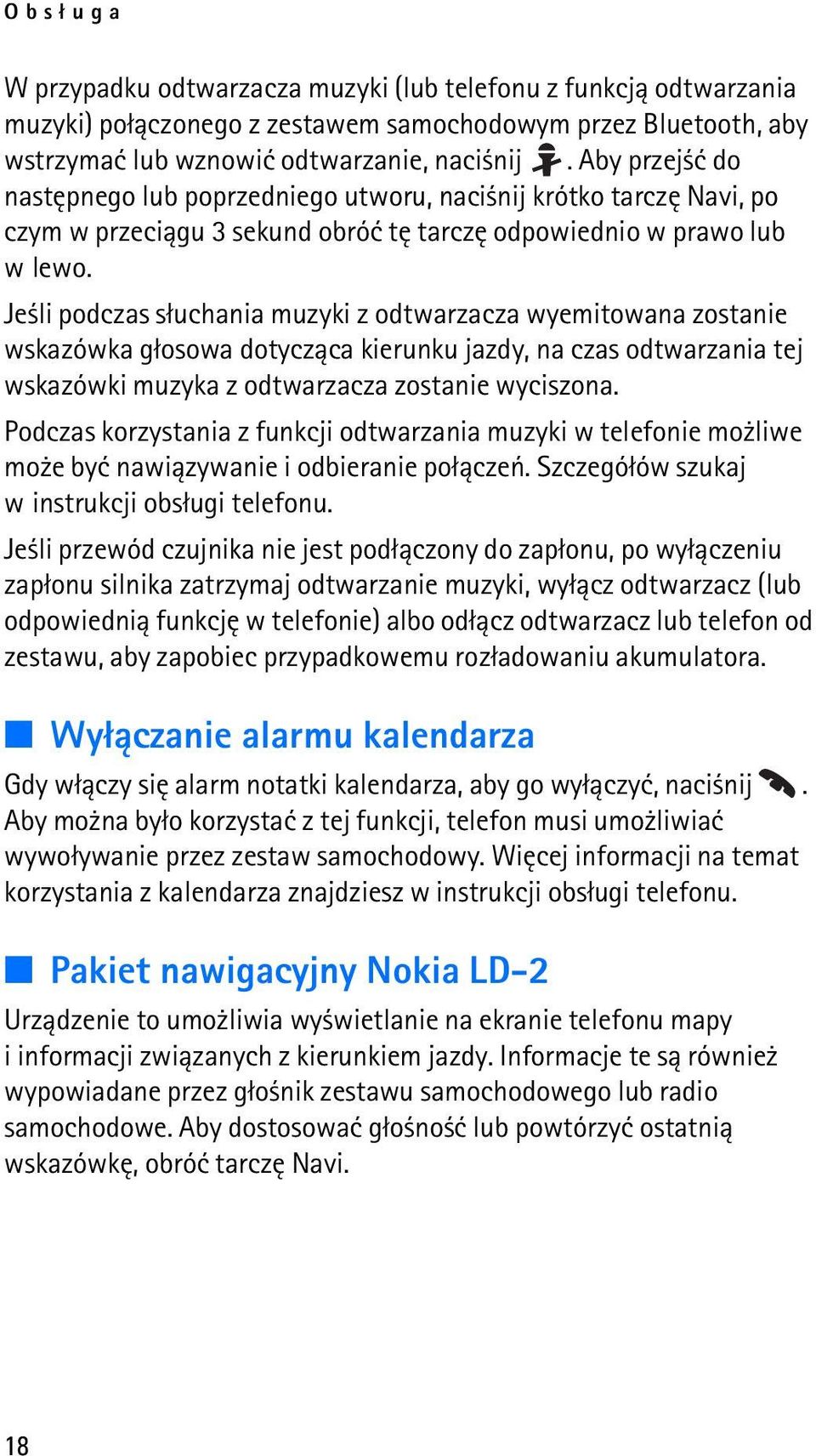 Je li podczas s³uchania muzyki z odtwarzacza wyemitowana zostanie wskazówka g³osowa dotycz±ca kierunku jazdy, na czas odtwarzania tej wskazówki muzyka z odtwarzacza zostanie wyciszona.