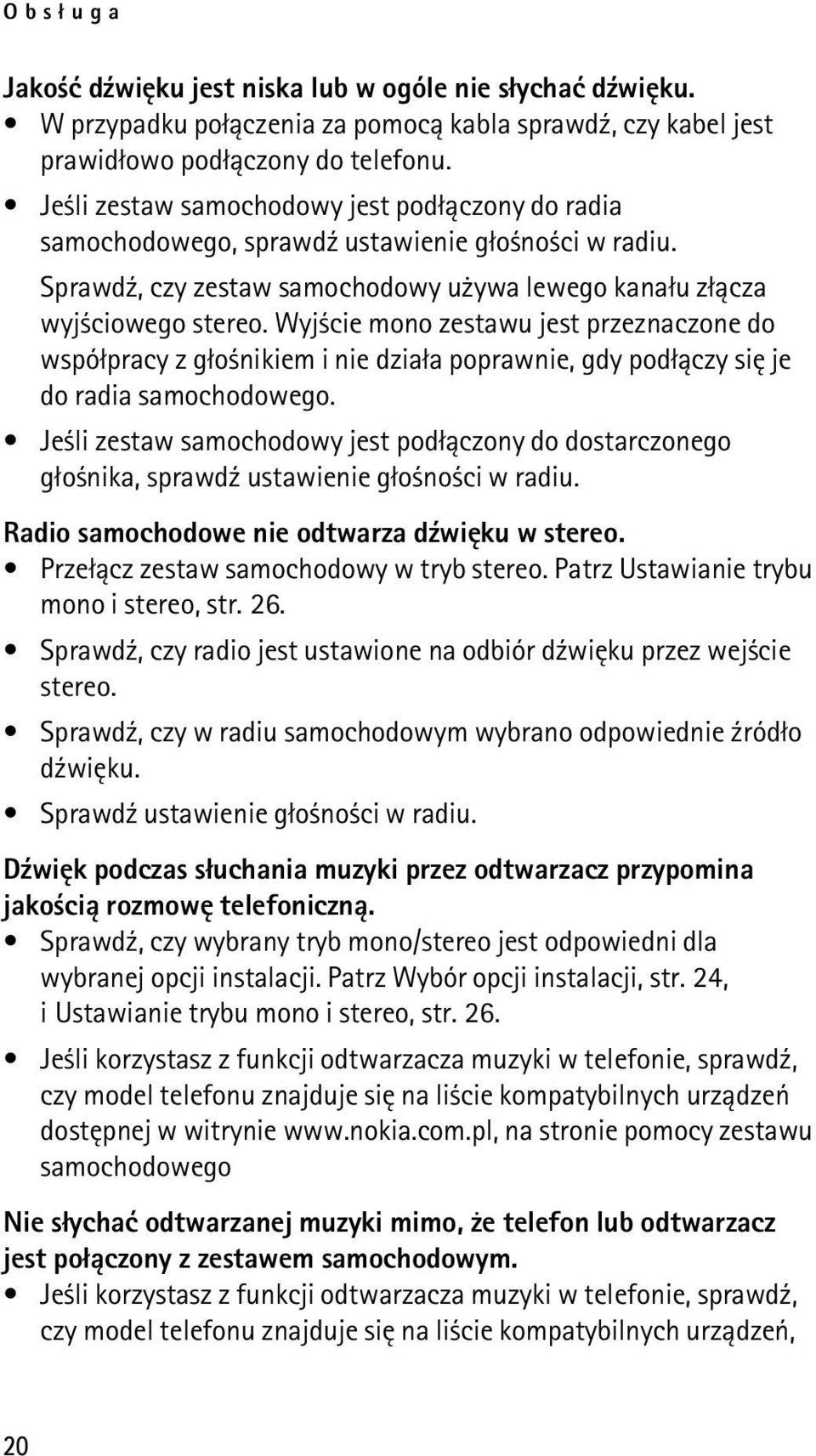 Wyj cie mono zestawu jest przeznaczone do wspó³pracy z g³o nikiem i nie dzia³a poprawnie, gdy pod³±czy siê je do radia samochodowego.