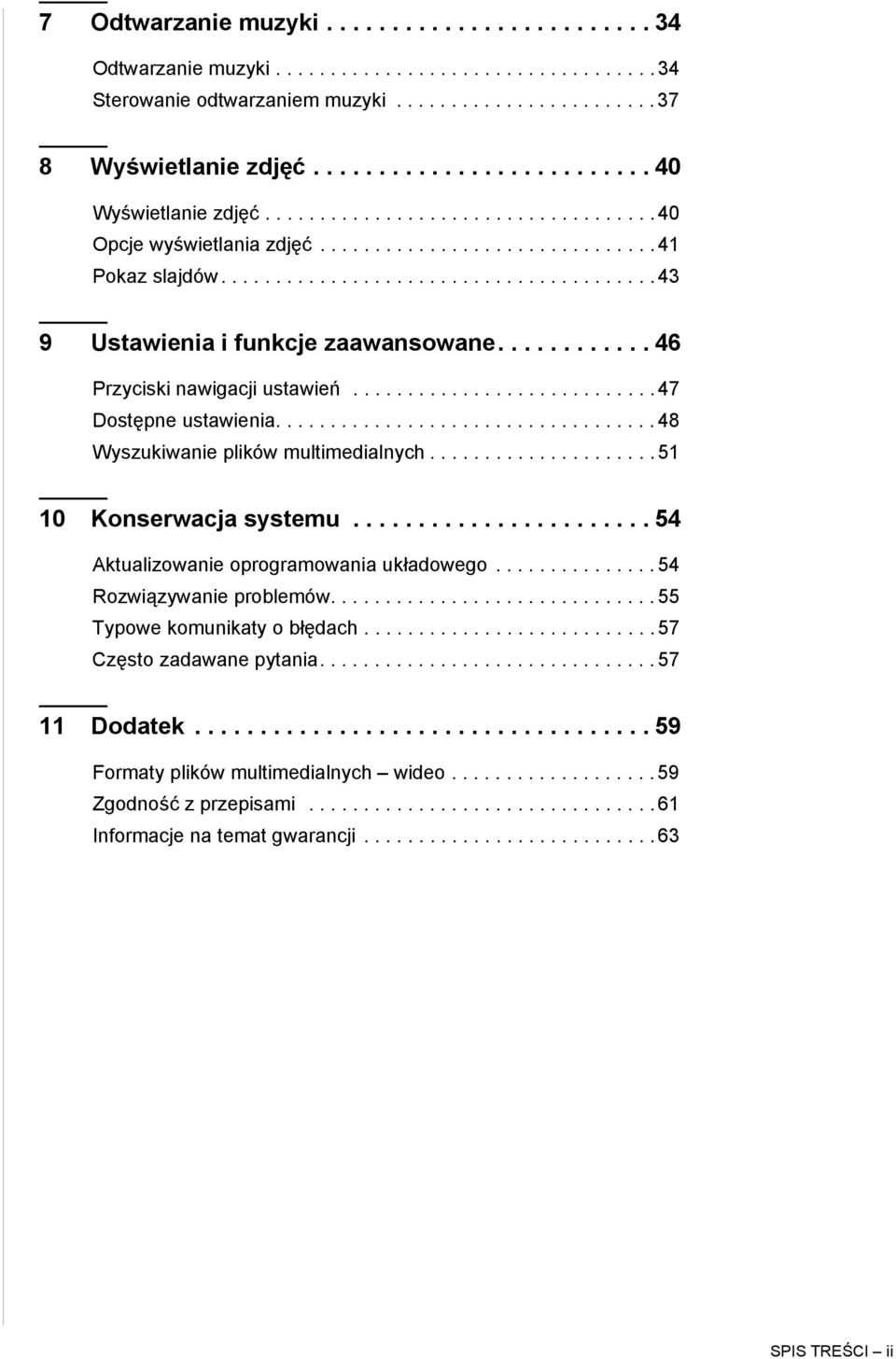 ........... 46 Przyciski nawigacji ustawień............................ 47 Dostępne ustawienia................................... 48 Wyszukiwanie plików multimedialnych..................... 51 10 Konserwacja systemu.