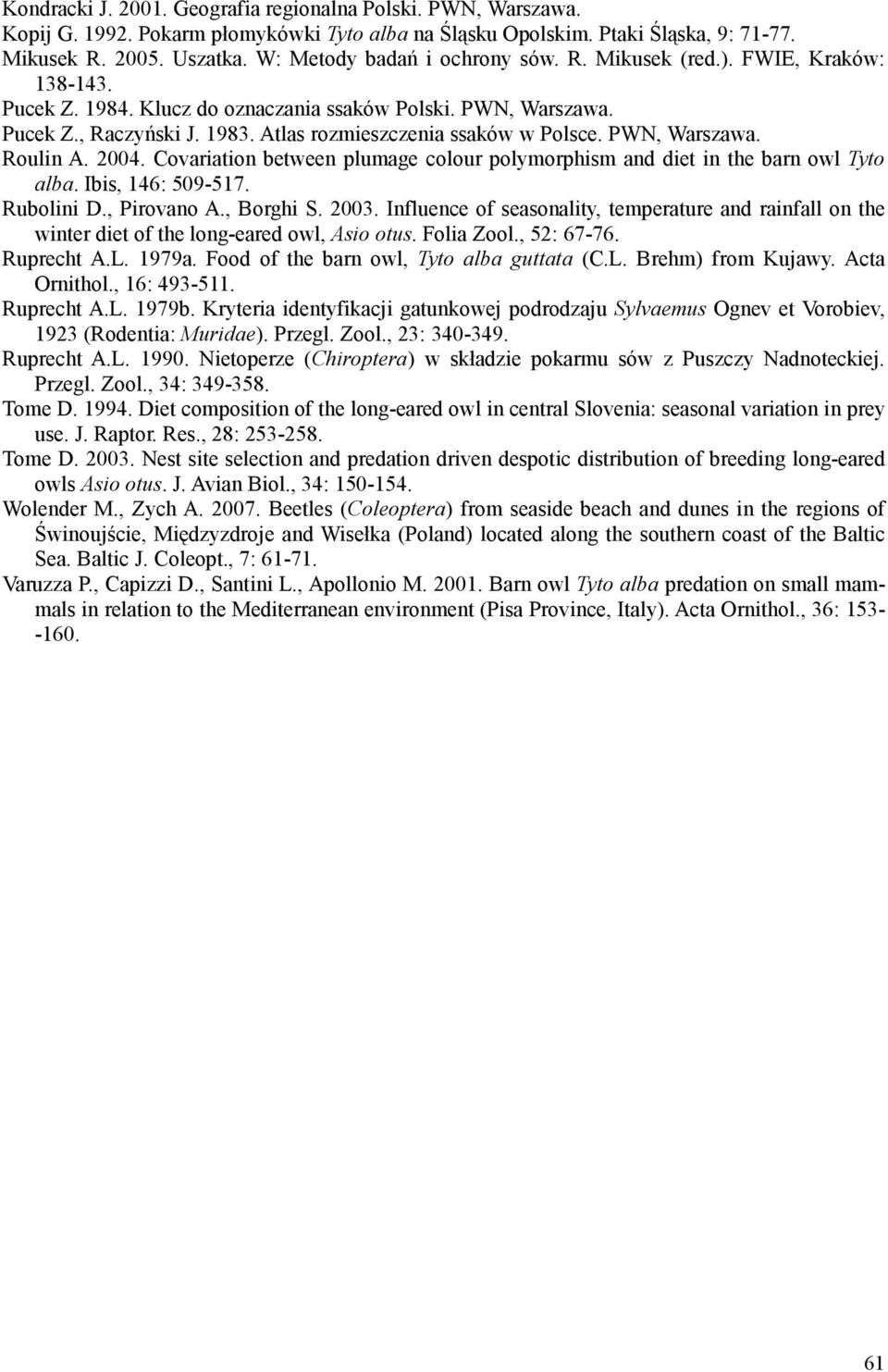 Atlas rozmieszczenia ssaków w Polsce. PWN, Warszawa. Roulin A. 2004. Covariation between plumage colour polymorphism and diet in the barn owl Tyto alba. Ibis, 146: 509-517. Rubolini D., Pirovano A.