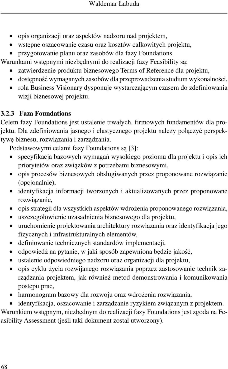 wykonalności, rola Business Visionary dysponuje wystarczającym czasem do zdefiniowania wizji biznesowej projektu. 3.2.