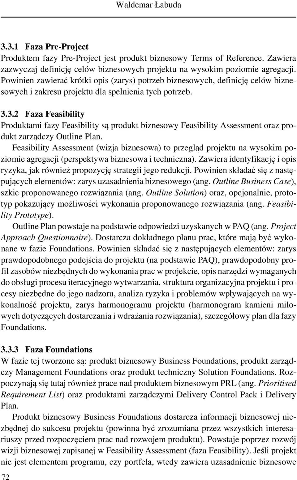 3.2 Faza Feasibility Produktami fazy Feasibility są produkt biznesowy Feasibility Assessment oraz produkt zarządczy Outline Plan.