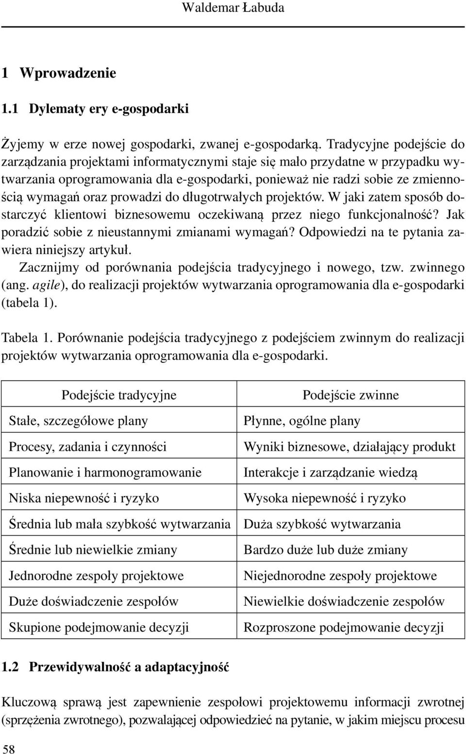 prowadzi do długotrwałych projektów. W jaki zatem sposób dostarczyć klientowi biznesowemu oczekiwaną przez niego funkcjonalność? Jak poradzić sobie z nieustannymi zmianami wymagań?