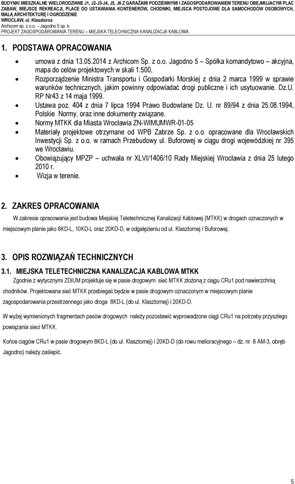 PROJEKT ZAGOSPODAROWANIA TERENU MIEJSKA TELECHNICZNA KANALIZACJA KABLOWA 1. PODSTAWA OPRACOWANIA umow