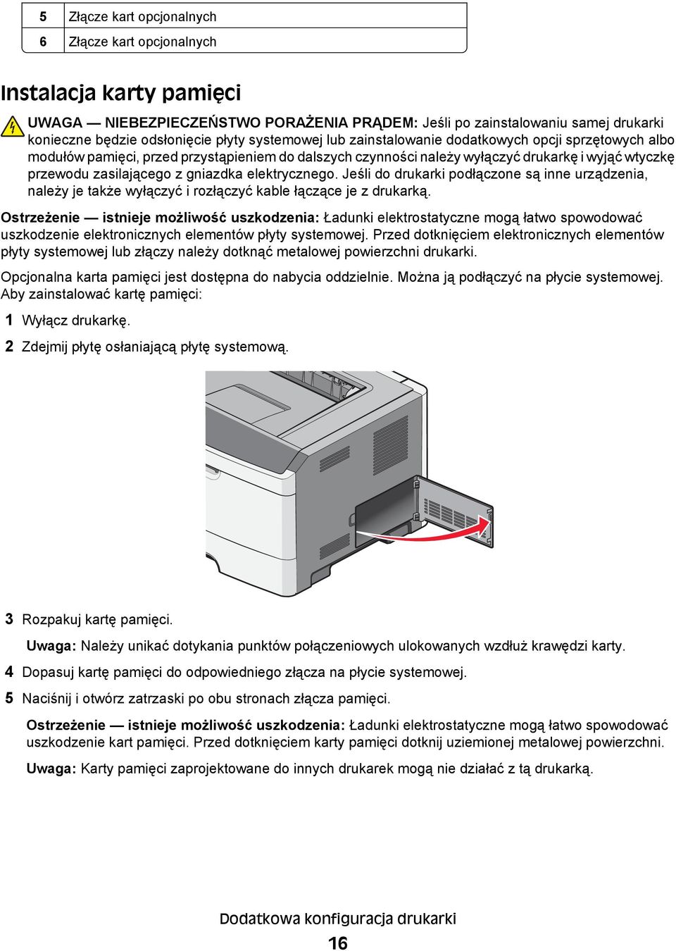 elektrycznego. Jeśli do drukarki podłączone są inne urządzenia, należy je także wyłączyć i rozłączyć kable łączące je z drukarką.