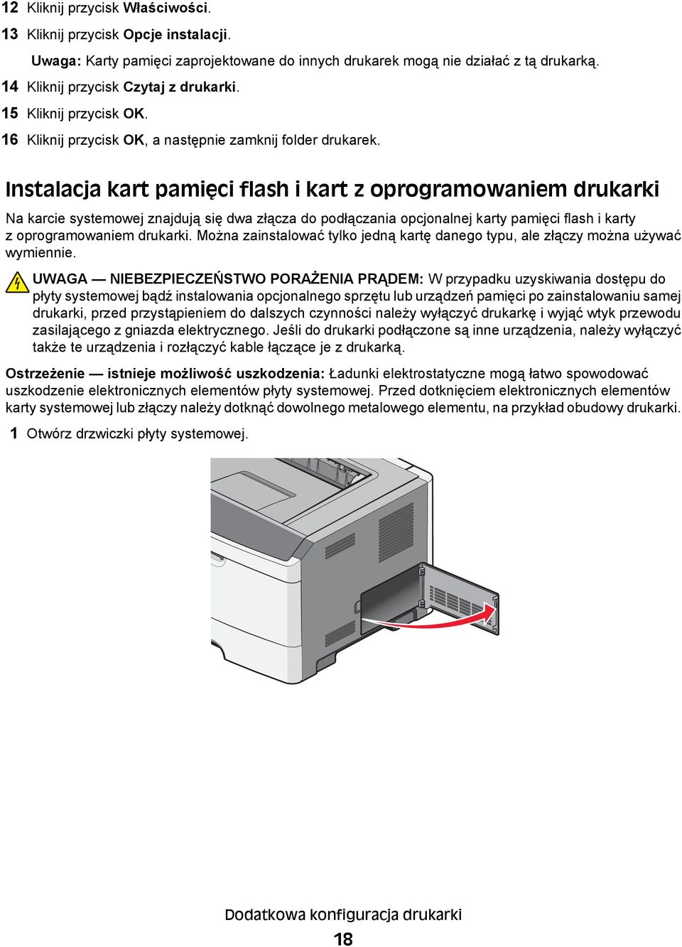 Instalacja kart pamięci flash i kart z oprogramowaniem drukarki Na karcie systemowej znajdują się dwa złącza do podłączania opcjonalnej karty pamięci flash i karty z oprogramowaniem drukarki.