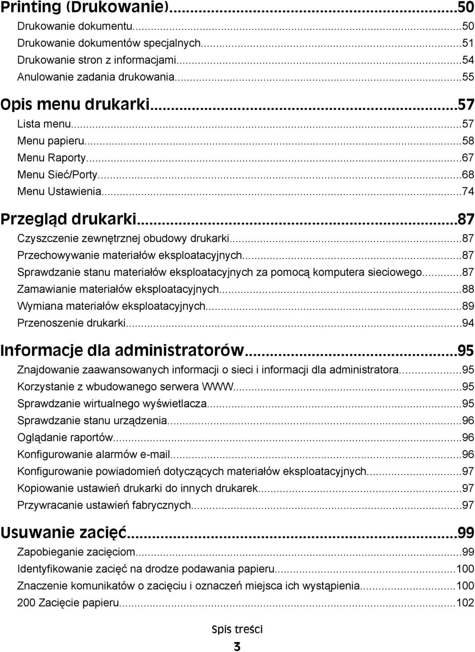 ..87 Sprawdzanie stanu materiałów eksploatacyjnych za pomocą komputera sieciowego...87 Zamawianie materiałów eksploatacyjnych...88 Wymiana materiałów eksploatacyjnych...89 Przenoszenie drukarki.