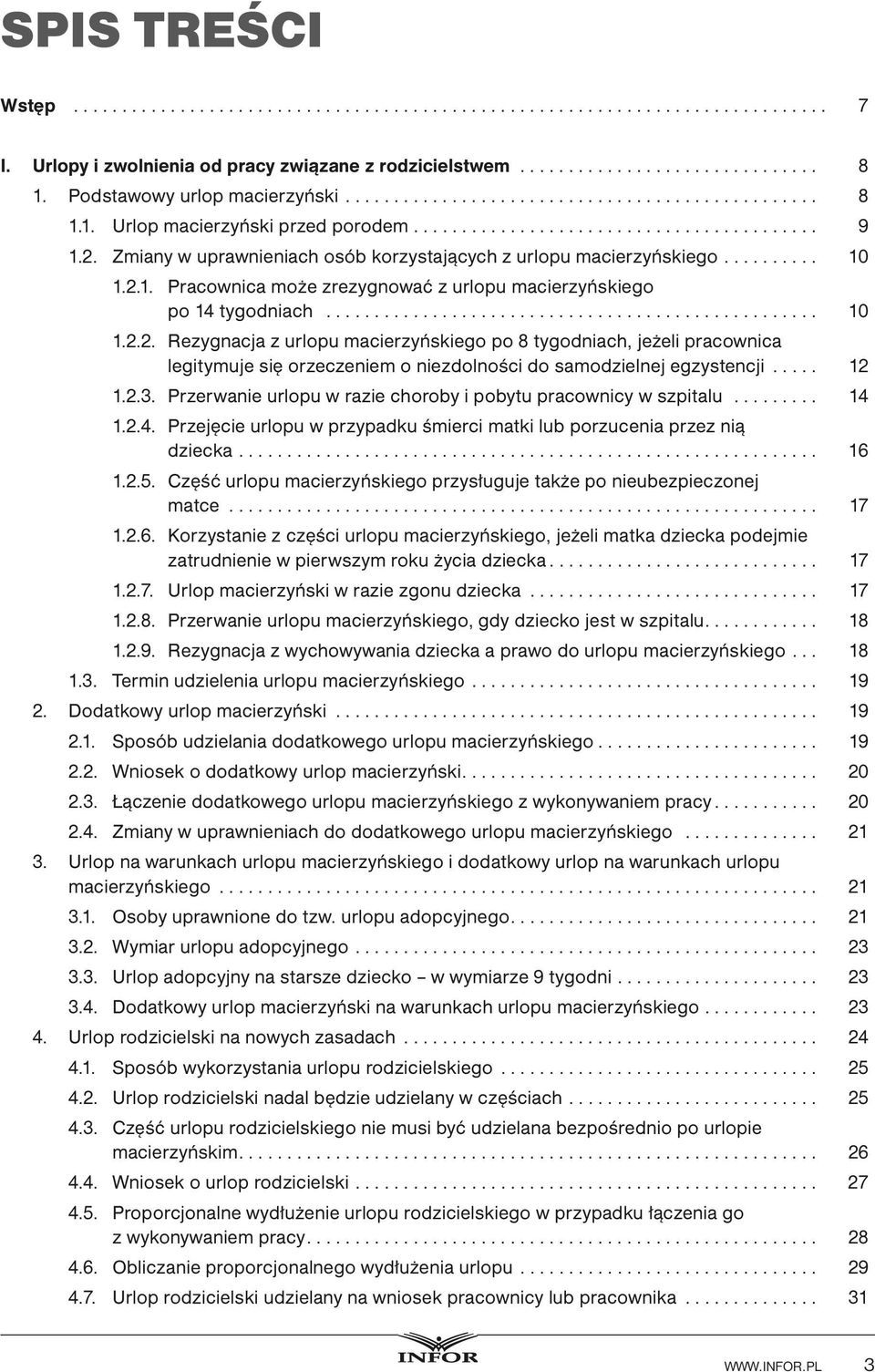 legitymuje się orzeczeniem o niezdolności do samodzielnej egzystencji... 12... 1.2.3. Przerwanie urlopu w razie choroby i pobytu pracownicy w szpitalu... 14.