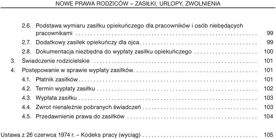 Postępowanie w sprawie wypłaty zasiłków.... 101.. 4.1. Płatnik zasiłków.... 101.. 4.2. Termin wypłaty zasiłku... 102.. 4.3. Wypłata zasiłku... 103.. 4.4. Zwrot nienależnie pobranych świadczeń.