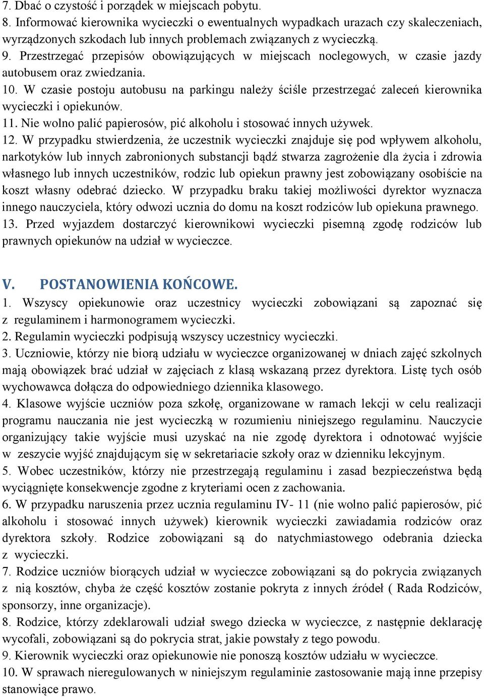 Przestrzegać przepisów obowiązujących w miejscach noclegowych, w czasie jazdy autobusem oraz zwiedzania. 10.