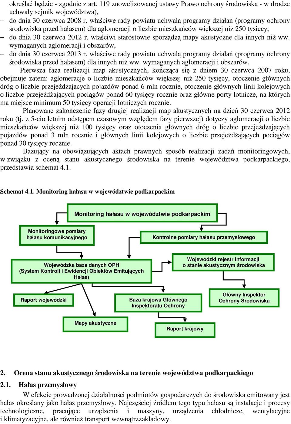 właściwi starostowie sporządzą mapy akustyczne dla innych niż ww. wymaganych aglomeracji i obszarów, do dnia 3 czerwca 213 r.