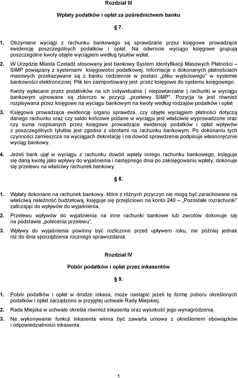 W Urzędzie Miasta Czeladź stosowany jest bankowy System Identyfikacji Masowych Płatności SIMP powiązany z systemami księgowości podatkowej.