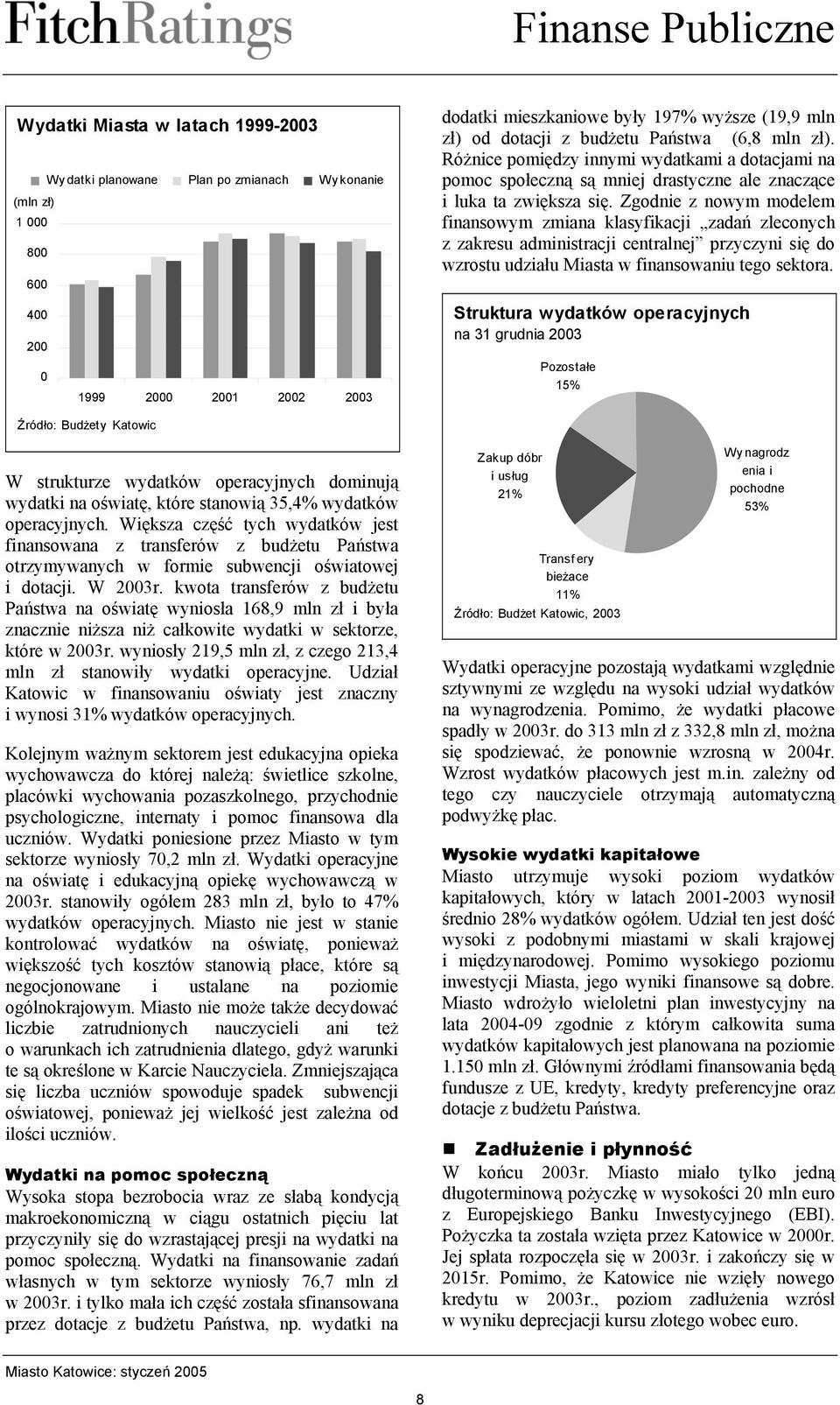 Zgodnie z nowym modelem finansowym zmiana klasyfikacji zadań zleconych z zakresu administracji centralnej przyczyni się do wzrostu udziału Miasta w finansowaniu tego sektora.