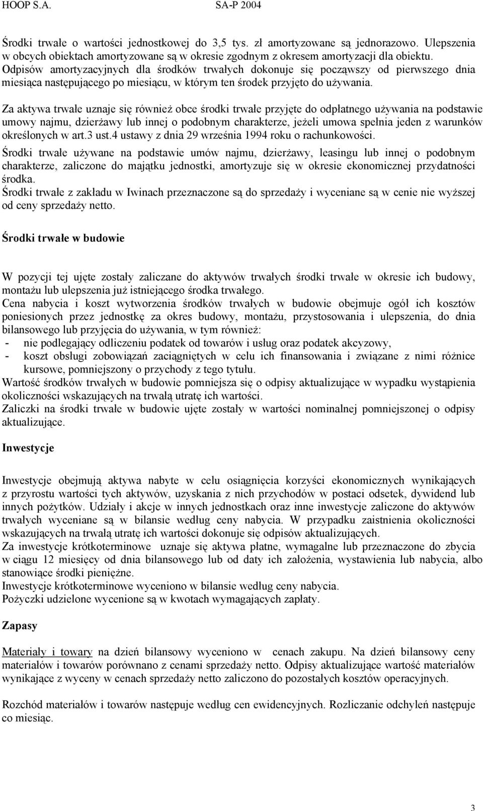 Za aktywa trwałe uznaje się również obce środki trwałe przyjęte do odpłatnego używania na podstawie umowy najmu, dzierżawy lub innej o podobnym charakterze, jeżeli umowa spełnia jeden z warunków