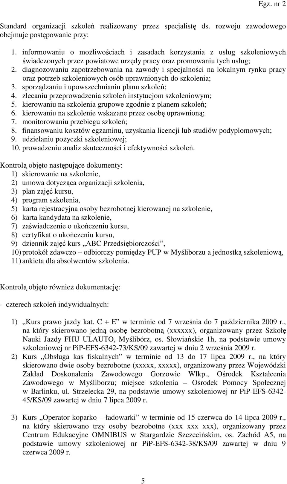 diagnozowaniu zapotrzebowania na zawody i specjalności na lokalnym rynku pracy oraz potrzeb szkoleniowych osób uprawnionych do szkolenia; 3. sporządzaniu i upowszechnianiu planu szkoleń; 4.