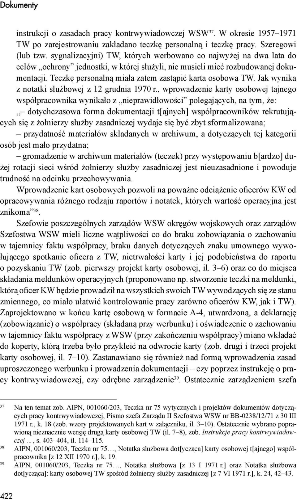 Teczkę personalną miała zatem zastąpić karta osobowa TW. Jak wynika z notatki służbowej z 12 grudnia 1970 r.