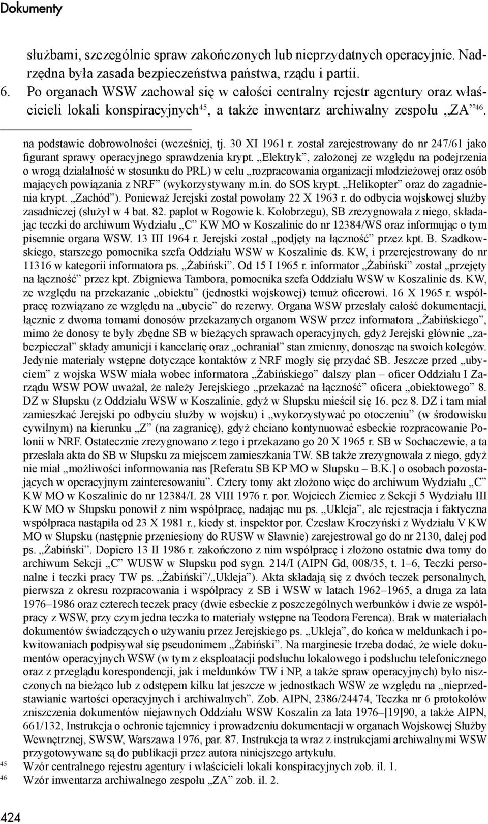 30 XI 1961 r. został zarejestrowany do nr 247/61 jako figurant sprawy operacyjnego sprawdzenia krypt.