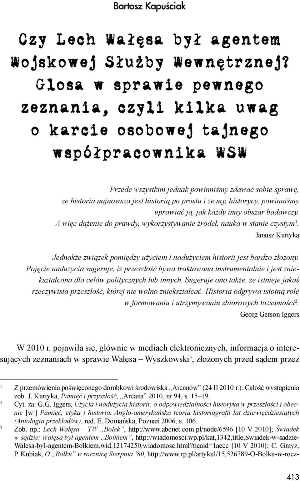 Pojęcie nadużycia sugeruje, iż przeszłość bywa traktowana instrumentalnie i jest zniekształcona dla celów politycznych lub innych.