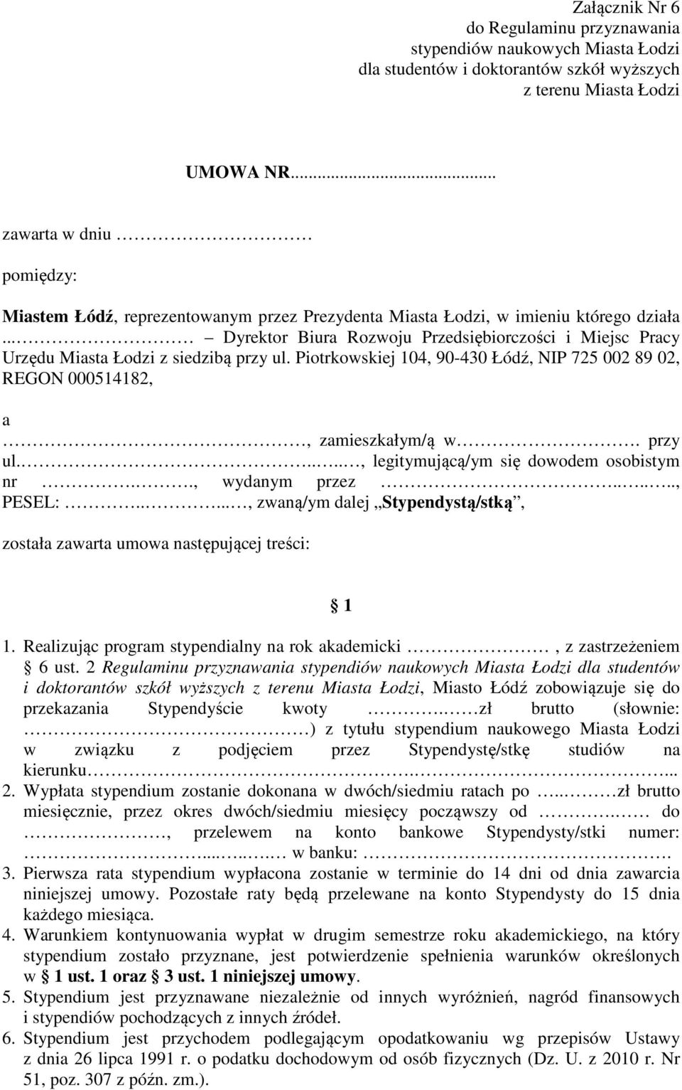 .. Dyrektor Biura Rozwoju Przedsiębiorczości i Miejsc Pracy Urzędu Miasta Łodzi z siedzibą przy ul. Piotrkowskiej 104, 90-430 Łódź, NIP 725 002 89 02, REGON 000514182, a, zamieszkałym/ą w. przy ul....., legitymującą/ym się dowodem osobistym nr.