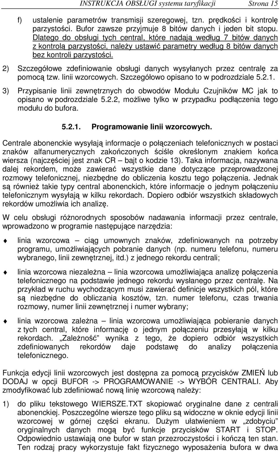 2) Szczegółowe zdefiniowanie obsługi danych wysyłanych przez central za pomoc tzw. linii wzorcowych. Szczegółowo opisano to w podrozdziale 5.2.1.