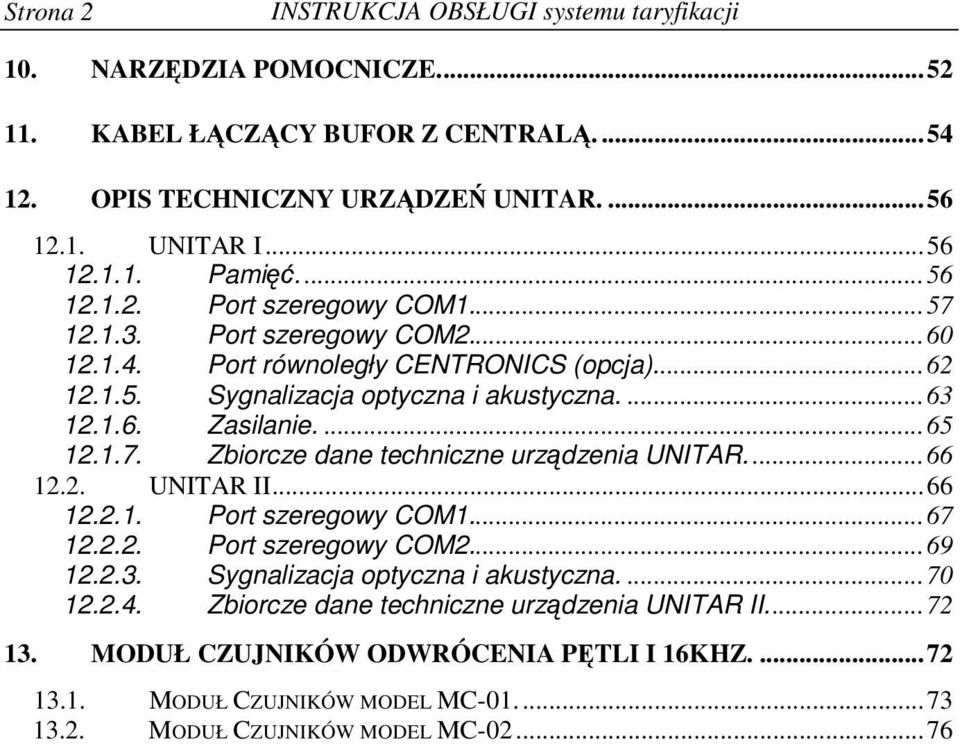 ...65 12.1.7. Zbiorcze dane techniczne urzdzenia UNITAR....66 12.2. UNITAR II...66 12.2.1. Port szeregowy COM1...67 12.2.2. Port szeregowy COM2...69 12.2.3.