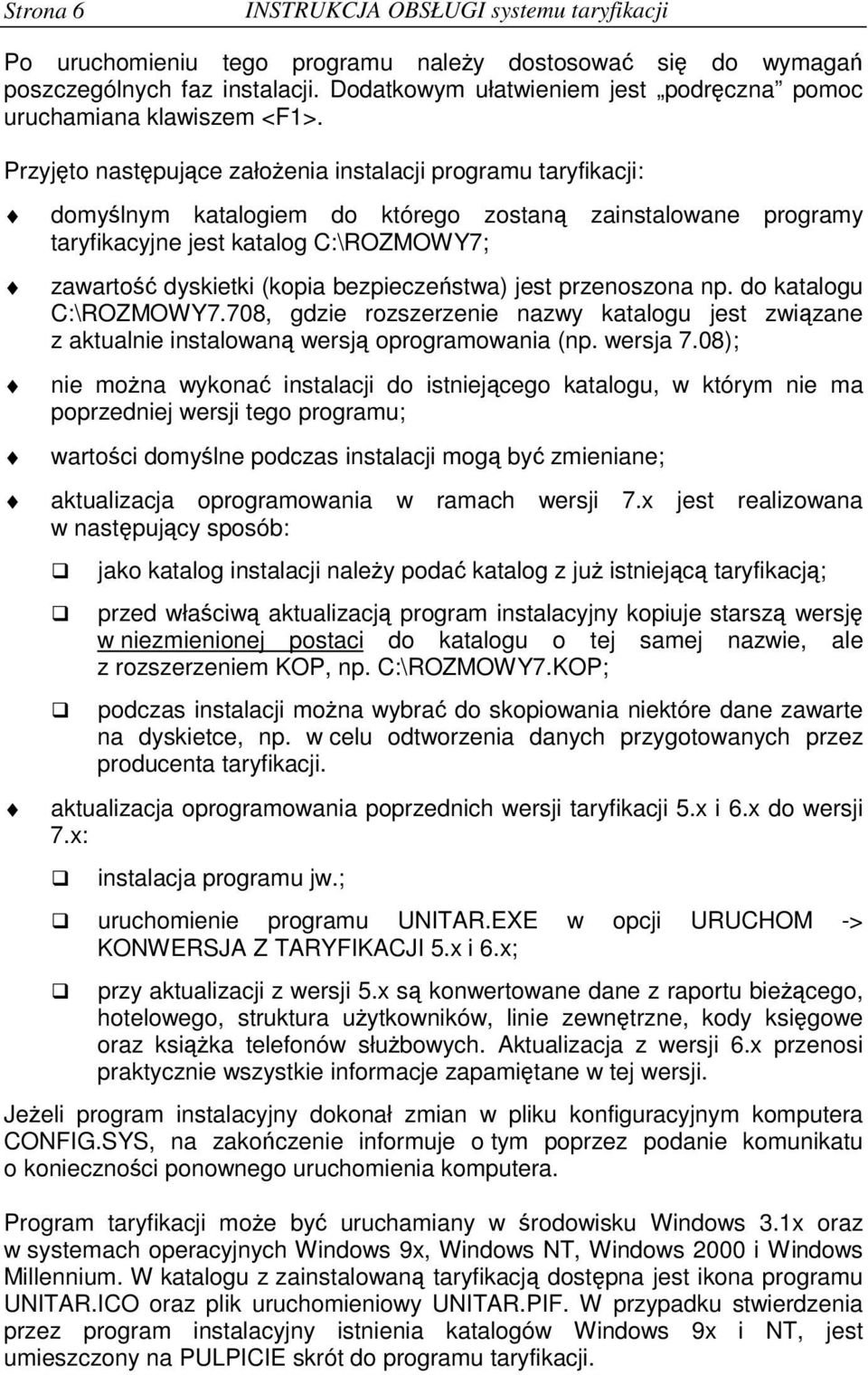 Przyjto nastpujce załoenia instalacji programu taryfikacji: domylnym katalogiem do którego zostan zainstalowane programy taryfikacyjne jest katalog C:\ROZMOWY7; zawarto dyskietki (kopia