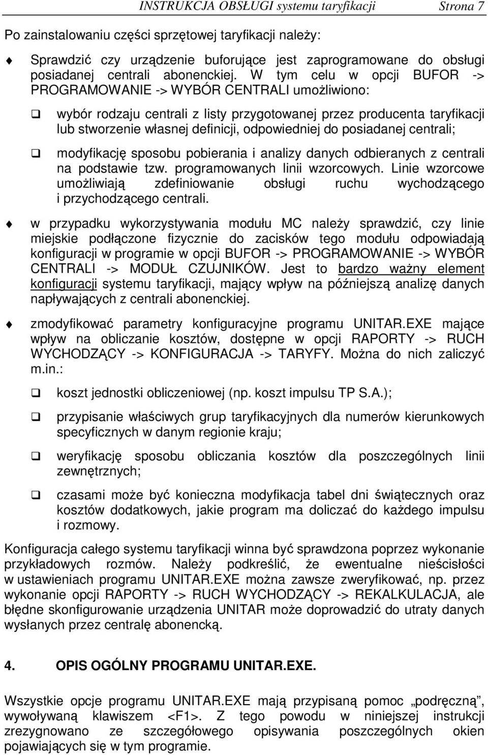 posiadanej centrali; modyfikacj sposobu pobierania i analizy danych odbieranych z centrali na podstawie tzw. programowanych linii wzorcowych.