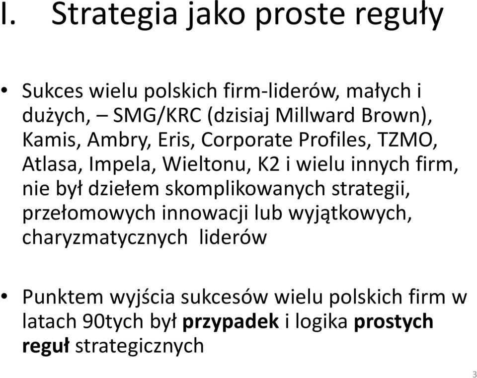 firm, nie był dziełem skomplikowanych strategii, przełomowych innowacji lub wyjątkowych, charyzmatycznych