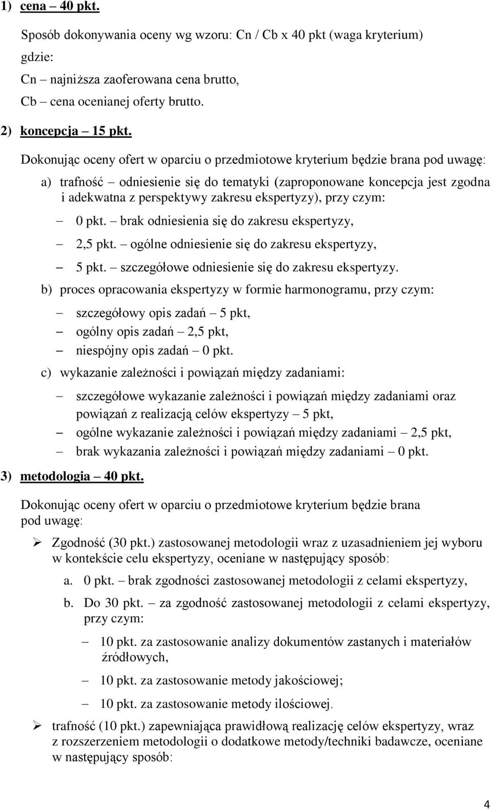 ekspertyzy), przy czym: 0 pkt. brak odniesienia się do zakresu ekspertyzy, 2,5 pkt. ogólne odniesienie się do zakresu ekspertyzy, 5 pkt. szczegółowe odniesienie się do zakresu ekspertyzy.