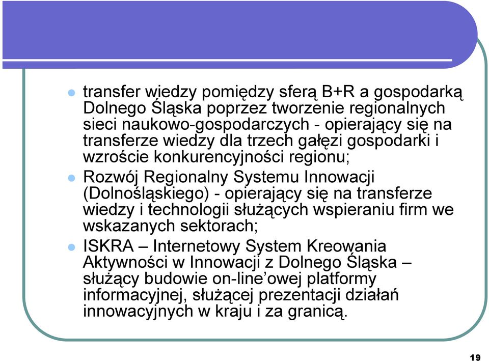 opierający się na transferze wiedzy i technologii służących wspieraniu firm we wskazanych sektorach; ISKRA Internetowy System Kreowania