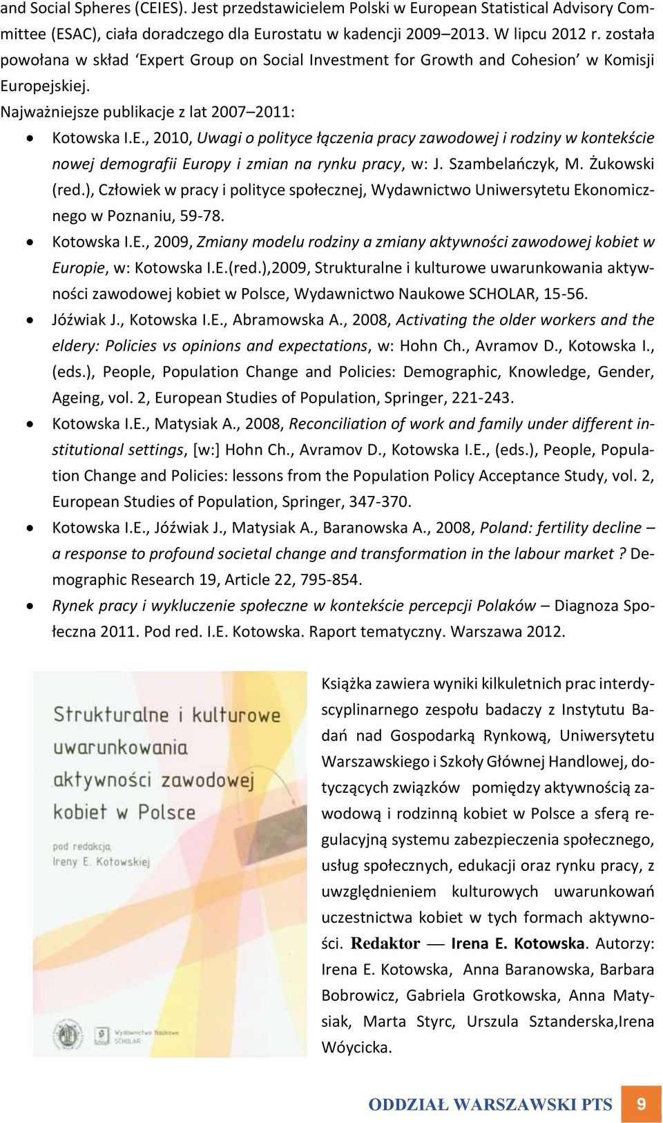 Szambelańczyk, M. Żukowski (red.), Człowiek w pracy i polityce społecznej, Wydawnictwo Uniwersytetu Ekonomicznego w Poznaniu, 59-78. Kotowska I.E., 2009, Zmiany modelu rodziny a zmiany aktywności zawodowej kobiet w Europie, w: Kotowska I.